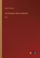 The Dramatic Works of Moliére di Henri Van Laun edito da Outlook Verlag