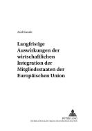 Langfristige Auswirkungen der wirtschaftlichen Integration der Mitgliedsstaaten der Europäischen Union di Axel Kunde edito da Lang, Peter GmbH