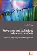 Provenance and technology of ceramic artefacts di Cornelius Tschegg edito da VDM Verlag