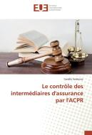 Le contrôle des intermédiaires d'assurance par l'ACPR di Camille Vedrenne edito da Editions universitaires europeennes EUE
