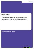 Untersuchung Auf Praxisbetrieben Zum Vorkommen Von Subklinischen Ketosen di Stefan Kruger edito da Grin Publishing