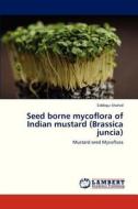Seed borne mycoflora of Indian mustard (Brassica juncia) di Siddiqui Shahid edito da LAP Lambert Academic Publishing