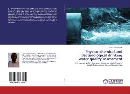 Physico-chemical and Bacteriological drinking water quality assessment di Getenet Kassahun edito da LAP Lambert Academic Publishing