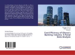 Cost Efficiency of Ghana's Banking Industry: A Panel Data Analysis di Kofi Adjei-Frimpong, Christopher Gan, Baiding Hu edito da LAP Lambert Academic Publishing