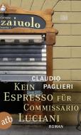 Kein Espresso für Commissario Luciani di Claudio Paglieri edito da Aufbau Taschenbuch Verlag