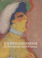 Expressionism In Germany And France di Timothy O. Benson edito da Prestel