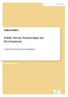 Public Private Partnerships for Development di Tatjana Kühne edito da Diplom.de