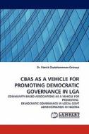 CBAS AS A VEHICLE FOR PROMOTING DEMOCRATIC GOVERNANCE IN LGA di Dr. Patrick Osatohanmwen Oviasuyi edito da LAP Lambert Acad. Publ.