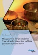 Klangreisen und Klangmeditationen: Traumklänge für Körper, Geist und Seele di Uta Karen Mempel edito da disserta verlag