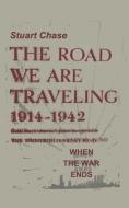 When the War Ends The Road We are Traveling 1914-1942 di Stuart Chase edito da Ishi Press