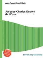 Jacques-charles Dupont De L\'eure di Jesse Russell, Ronald Cohn edito da Book On Demand Ltd.