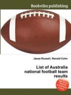 List Of Australia National Football Team Results edito da Book On Demand Ltd.