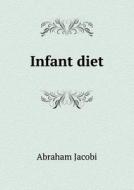 Infant Diet di Abraham Jacobi, Mary Putnam Jacobi edito da Book On Demand Ltd.
