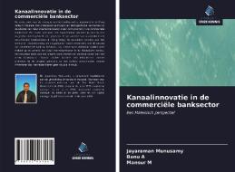 Kanaalinnovatie in de commerciële banksector di Jayaraman Munusamy, Banu A, Mansur M edito da Uitgeverij Onze Kennis