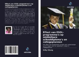 Effect van ESOL-programma's op middelbare schooldiploma's en collegeplannen di Gifty Chung edito da Uitgeverij Onze Kennis