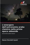 L'emergere dell'astronomia araba classica nella prima epoca abbaside di Nasser Bovoleti Ayash edito da Edizioni Sapienza