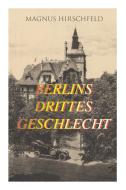 Berlins Drittes Geschlecht di Magnus Hirschfeld edito da E-artnow