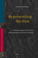 Representing the Past: A Literary Analysis of Narrative Historiography in the Book of Samuel di Rachelle L. Gilmour edito da BRILL ACADEMIC PUB