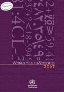 World Health Statistics 2007 di Who edito da WORLD HEALTH ORGN