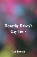Dorothy Dainty's Gay Times di Amy Brooks edito da Alpha Editions
