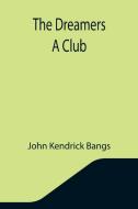 THE DREAMERS A CLUB di JOHN KENDRICK BANGS edito da LIGHTNING SOURCE UK LTD