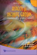 Aspects Of Infinite Groups: A Festschrift In Honor Of Anthony Gaglione di Fine Benjamin edito da World Scientific