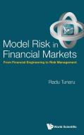 Model Risk In Financial Markets: From Financial Engineering To Risk Management di Radu Sebastian (Univ Of Kent Tunaru edito da World Scientific Publishing Co Pte Ltd