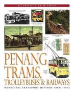Penang Trams, Trolleybuses And Railways di Ric Francis, Colin Ganley edito da Nus Press