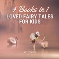 LOVED FAIRY TALES FOR KIDS: 4 BOOKS IN 1 di WILD FAIRY edito da LIGHTNING SOURCE UK LTD