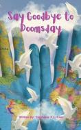 Say Goodbye to Doomsday di Stephanie K. L. Lam edito da INPress International