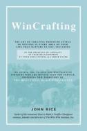 Wincrafting: The Art of Creating Profound Levels of Winning in Every Area of Your Life di John Rice edito da BOOKBABY