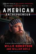 American Entrepreneur: How 400 Years of Risk-Takers, Innovators, and Business Visionaries Built the U.S.A. di Willie Robertson, William Doyle edito da WILLIAM MORROW