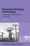 Maximum Entropy and Ecology: A Theory of Abundance, Distribution, and Energetics di John Harte edito da OXFORD UNIV PR