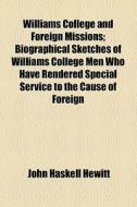 Williams College And Foreign Missions di John Haskell Hewitt edito da General Books Llc