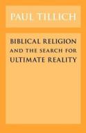 Biblical Religion and the Search for Ultimate Reality di Paul Tillich edito da The University of Chicago Press
