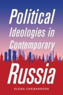 Political Ideologies in Contemporary Russia di Elena Chebankova edito da MCGILL QUEENS UNIV PR