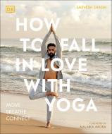 How To Fall In Love With Yoga di Sarvesh Shashi edito da Dorling Kindersley Ltd