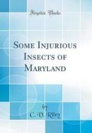 Some Injurious Insects of Maryland (Classic Reprint) di C. V. Riley edito da Forgotten Books