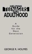 Helping Teenagers Into Adulthood di George R. Holmes edito da Praeger Publishers