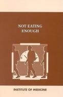 Not Eating Enough:: Overcoming Underconsumption of Military Operational Rations di Institute Of Medicine, Committee on Military Nutrition Research edito da NATL ACADEMY PR