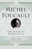 The Birth of Biopolitics: Lectures at the Collège de France, 1978--1979 di Michel Foucault edito da PICADOR