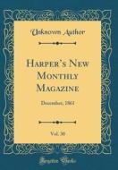 Harper's New Monthly Magazine, Vol. 30: December, 1861 (Classic Reprint) di Unknown Author edito da Forgotten Books