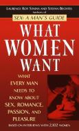 What Women Want: What Every Man Needs to Know about Sex, Romance, Passion, and Pleasure di Laurence Roy Stains, Stefan Bechtel edito da BALLANTINE BOOKS