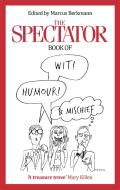 The Spectator Book of Wit, Humour and Mischief di Marcus Berkmann edito da Little, Brown Book Group