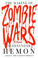The Making of Zombie Wars di Aleksandar Hemon edito da FARRAR STRAUSS & GIROUX