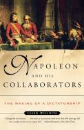 Napoleon & His Collaborators - The Making of a Dictatorship di Isser Woloch edito da W. W. Norton & Company