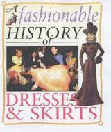 A Fashionable History Of: Dresses And Skirts di Helen Reynolds edito da Capstone Global Library Ltd