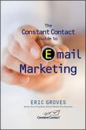 The Constant Contact Guide to Email Marketing di Eric Groves edito da WILEY