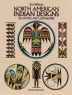 North American Indian Designs for Artists and Craftspeople di Eva Wilson edito da DOVER PUBN INC