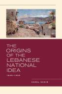 The Origins of the Lebanese National Idea - 1840- 1920 di Carol Hakim edito da University of California Press